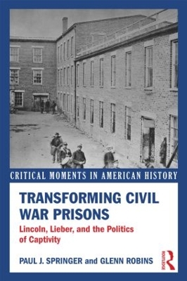 Transforming Civil War Prisons by Paul J. Springer