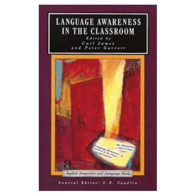 Language Awareness in the Classroom by Carl James