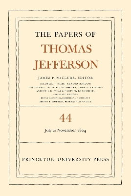 The Papers of Thomas Jefferson, Volume 44: 1 July to 10 November 1804 book