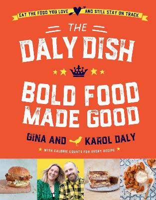 The Daly Dish – Bold Food Made Good: Eat the food you love and still stay on track – 100 calorie counted recipes book