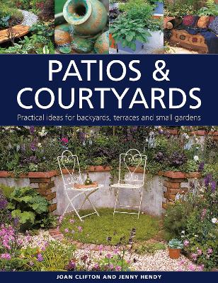 Patios & Courtyards: Practical ideas for backyards, terraces and small gardens book