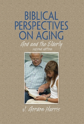Biblical Perspectives on Aging by J. Gordon Harris