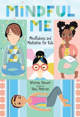 Mindful Me: Mindfulness and Meditation for Kids by Whitney Stewart