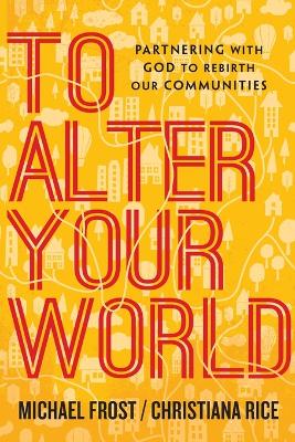 To Alter Your World – Partnering with God to Rebirth Our Communities book