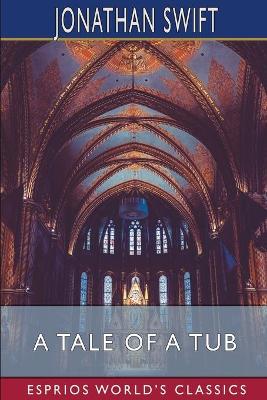 A Tale of a Tub (Esprios Classics) by Jonathan Swift