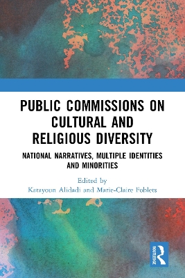 Public Commissions on Cultural and Religious Diversity: National Narratives, Multiple Identities and Minorities by Katayoun Alidadi