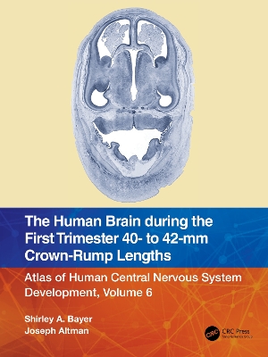 The Human Brain during the First Trimester 40- to 42-mm Crown-Rump Lengths: Atlas of Human Central Nervous System Development, Volume 6 book
