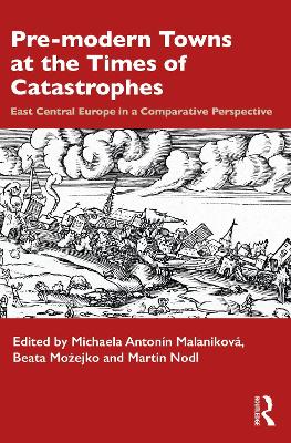 Pre-modern Towns at the Times of Catastrophes: East Central Europe in a Comparative Perspective book