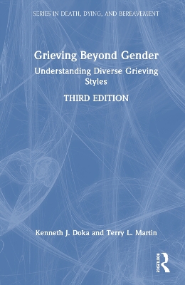 Grieving Beyond Gender: Understanding Diverse Grieving Styles by Kenneth J. Doka