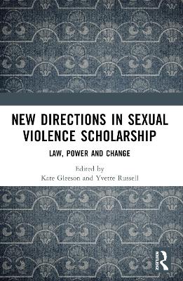 New Directions in Sexual Violence Scholarship: Law, Power and Change by Kate Gleeson