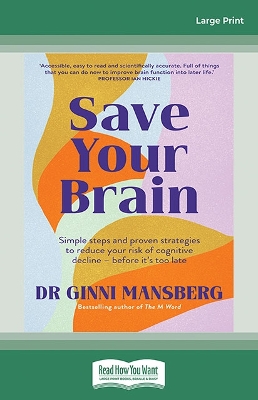 Save Your Brain: Simple steps and proven strategies to reduce your risk of cognitive decline - before it's too late by Dr Ginni Mansberg