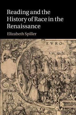 Reading and the History of Race in the Renaissance by Elizabeth Spiller