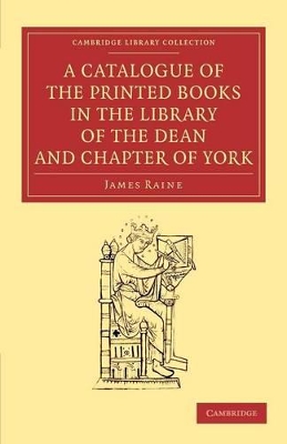 Catalogue of the Printed Books in the Library of the Dean and Chapter of York book