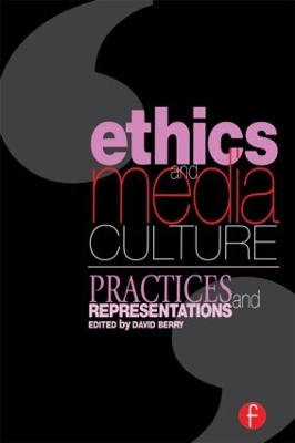 Ethics and Media Culture: Practices and Representations by David Berry