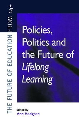 Policies, Politics and the Future of Lifelong Learning by Ann Hodgson