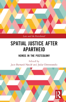 Spatial Justice After Apartheid: Nomos in the Postcolony by Jaco Barnard-Naudé