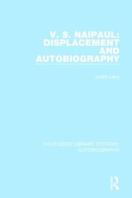 V. S. Naipaul: Displacement and Autobiography by Judith Levy