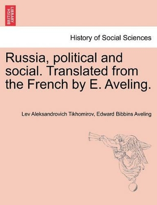 Russia, Political and Social. Translated from the French by E. Aveling. by Lev Aleksandrovich Tikhomirov