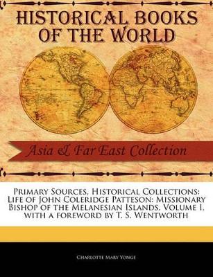 Life of John Coleridge Patteson: Missionary Bishop of the Melanesian Islands, Volume I book