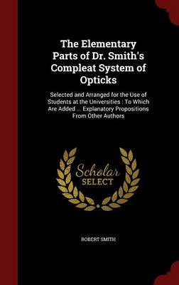 Elementary Parts of Dr. Smith's Compleat System of Opticks by Robert Smith