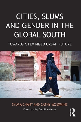 Cities, Slums and Gender in the Global South: Towards a feminised urban future by Sylvia Chant