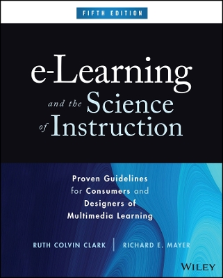 e-Learning and the Science of Instruction: Proven Guidelines for Consumers and Designers of Multimedia Learning book