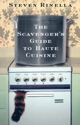 The Scavenger's Guide To Haute Cuisine by Steven Rinella