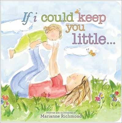 If I Could Keep You Little... by Marianne Richmond