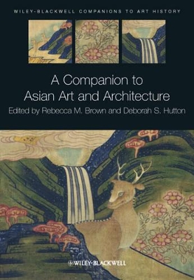 A Companion to Asian Art and Architecture by Rebecca M. Brown