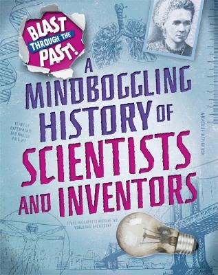 Blast Through the Past: A Mindboggling History of Scientists and Inventors book