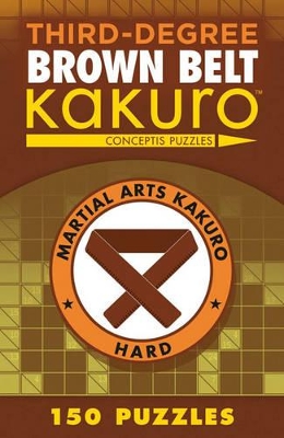 Third-Degree Brown Belt Kakuro by Conceptis Puzzles