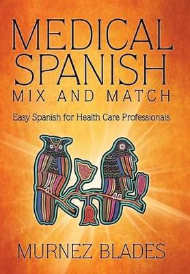 Medical Spanish Mix and Match: Easy Spanish for Health Care Professionals book