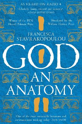 God: An Anatomy - As heard on Radio 4 by Francesca Stavrakopoulou