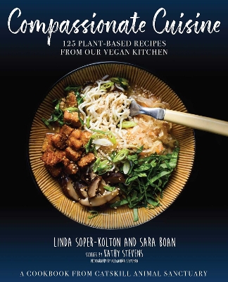 Compassionate Cuisine: 125 Plant-Based Recipes from Our Vegan Kitchen book