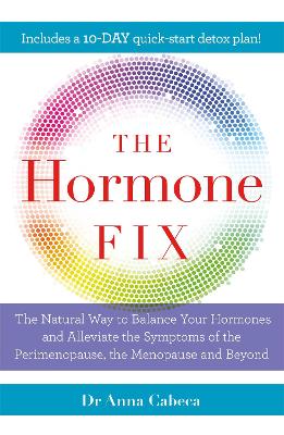 The Hormone Fix: The natural way to balance your hormones, burn fat and alleviate the symptoms of the perimenopause, the menopause and beyond book