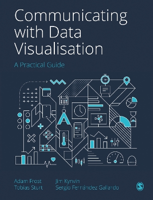 Communicating with Data Visualisation: A Practical Guide by Adam Frost