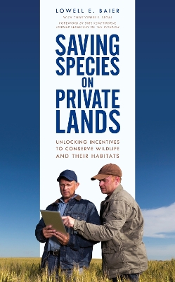 Saving Species on Private Lands: Unlocking Incentives to Conserve Wildlife and Their Habitats book