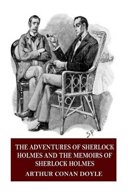 The The Adventures of Sherlock Holmes and the Memoirs of Sherlock Holmes by Arthur Conan Doyle