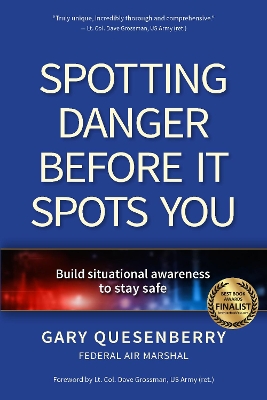 Spotting Danger Before It Spots You: Build Situational Awareness To Stay Safe by Gary Dean Quesenberry