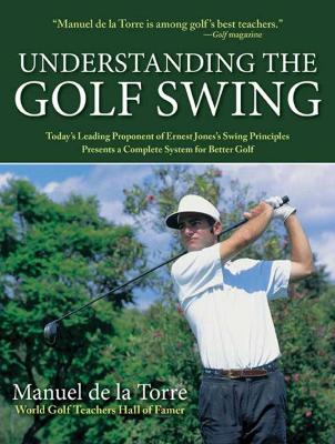 Understanding the Golf Swing by Manuel de la Torre