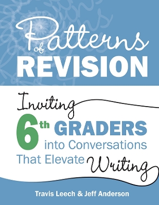 Patterns of Revision, Grade 6: Inviting 6th Graders into Conversations That Elevate Writing book