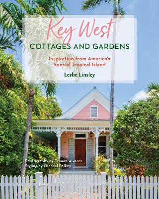 Key West Cottages and Gardens: Inspiration from America's Special Tropical Island book