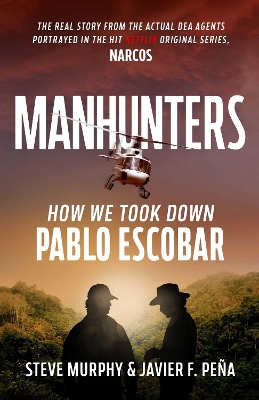 Manhunters: How We Took Down Pablo Escobar, The World's Most Wanted Criminal book