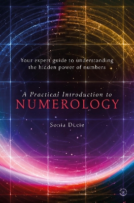 A Practical Introduction to Numerology: Your Expert Guide to Understanding the Hidden Power of Numbers book