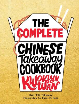 The Complete Chinese Takeaway Cookbook: Over 200 Takeaway Favourites to Make at Home book