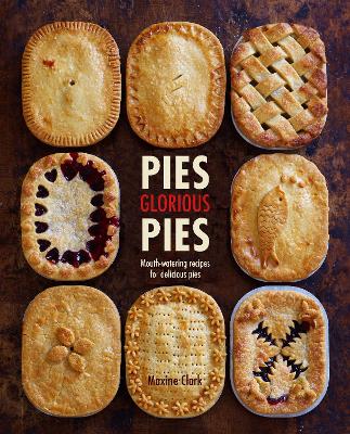 Pies Glorious Pies: Mouth-Watering Recipes for Delicious Pies book