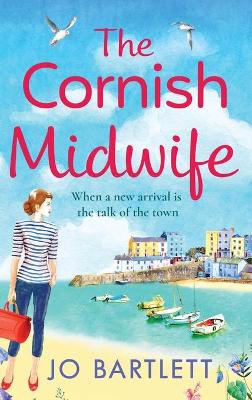 The Cornish Midwife: The top 10 bestselling uplifting escapist read from Jo Bartlett book