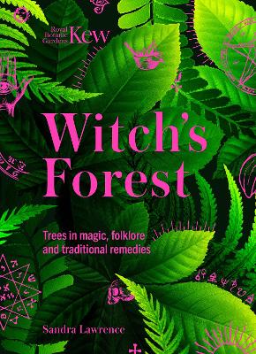 Kew - Witch's Forest: Trees in magic, folklore and traditional remedies book