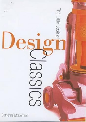 Design Museum Little Book of Design Classics by Catherine McDermott