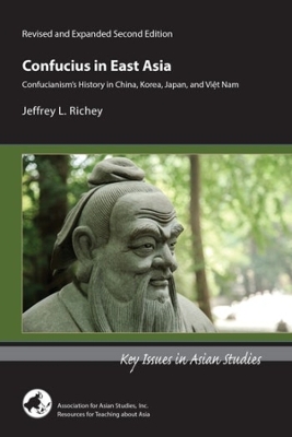 Confucius in East Asia – Confucianism′s History in China, Korea, Japan, and Vietnam, Revised and Expanded Second Edition book